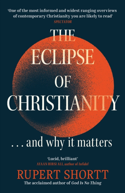 The Eclipse of Christianity: and why it matters