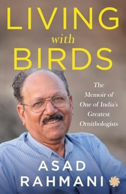 Living With Birds: The Memoir of One of India’s Greatest Ornithologists