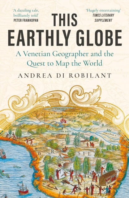 This Earthly Globe: 'A dazzling tale, brilliantly told' Peter Frankopan