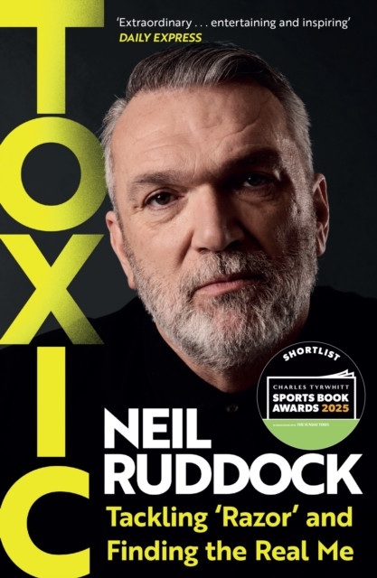 Toxic: Tackling 'Razor' and Finding the Real Me: Shortlisted for Autobiography of the Year at the Sports Book Awards 2025