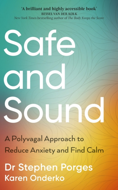 Safe and Sound: A Polyvagal Approach to Reduce Anxiety and Find Calm
