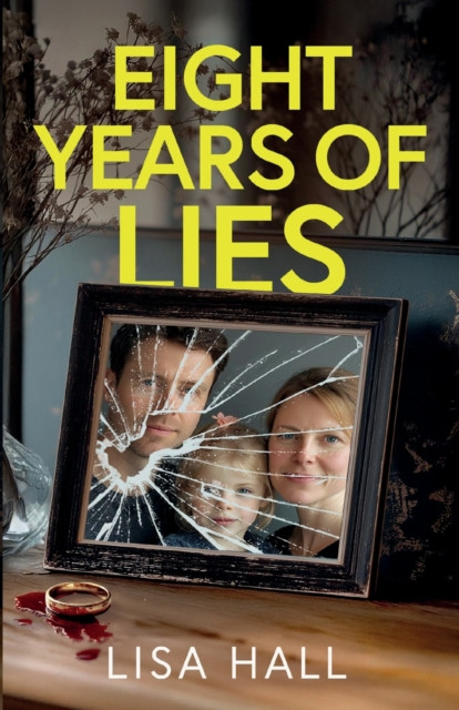Eight Years of Lies: A Totally Addictive Psychological Thriller with a