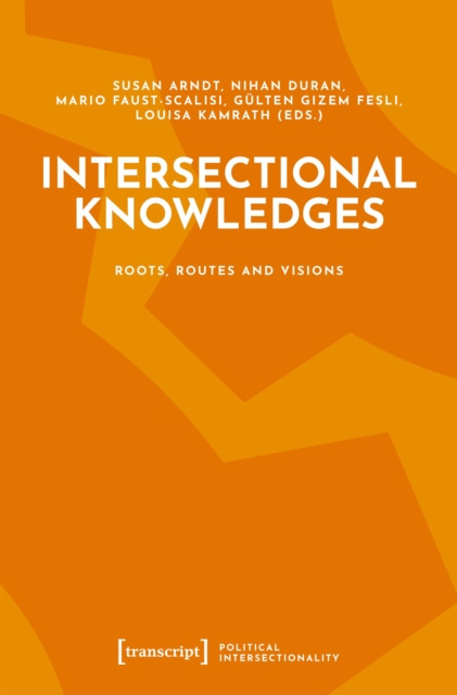 Intersectional Knowledges: Roots, Routes and Visions