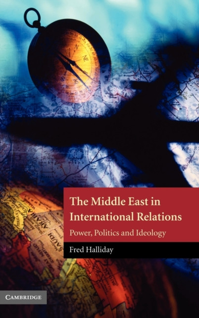 The Middle East in International Relations: Power, Politics and Ideology