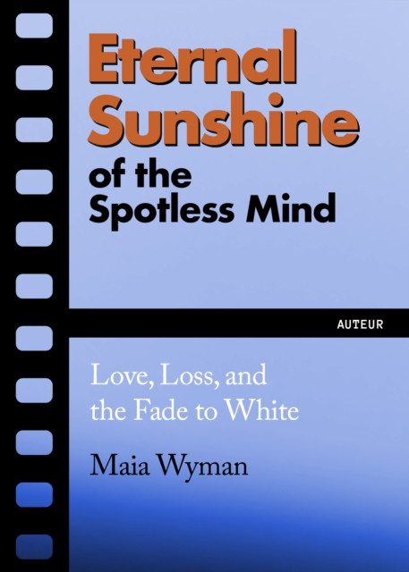 Eternal Sunshine of the Spotless Mind: Love, Loss and the Fade to White