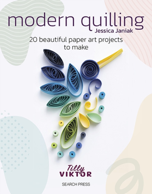 Modern Quilling: 20 Beautiful Paper Art Projects to Make