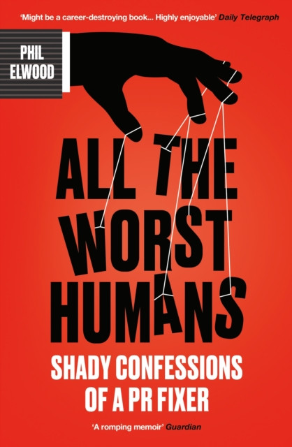 All The Worst Humans: Shady Confessions of a PR Fixer