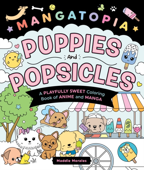 Mangatopia: Puppies and Popsicles: A Playfully Sweet Coloring Book of Anime and Manga