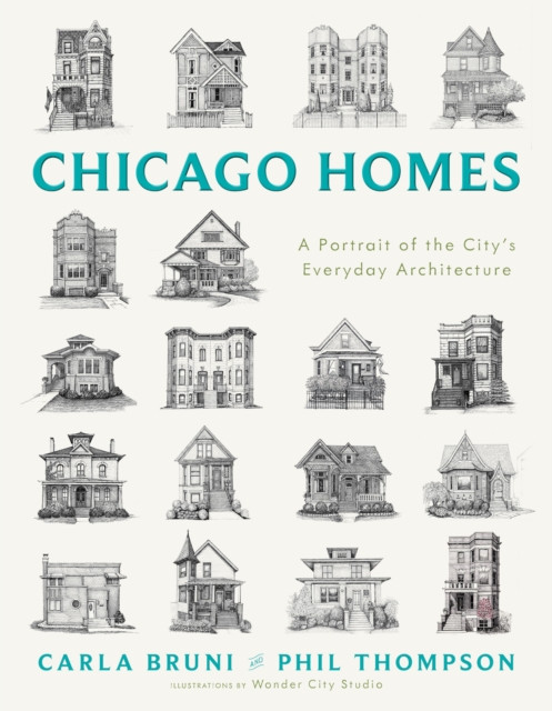 Chicago Homes: A City Illustrated by Its Everyday Architecture
