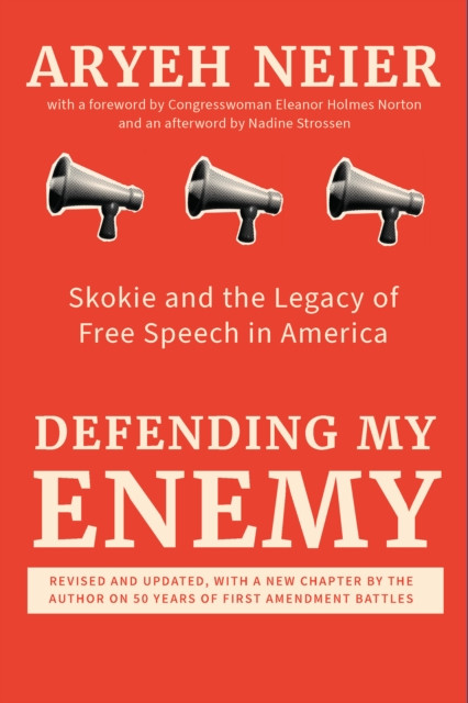 Defending My Enemy: Skokie and the Legacy of Free Speech in America