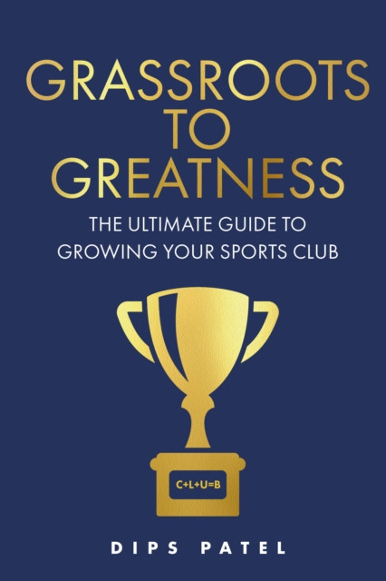 Grassroots to Greatness: The ultimate guide to growing your sports club
