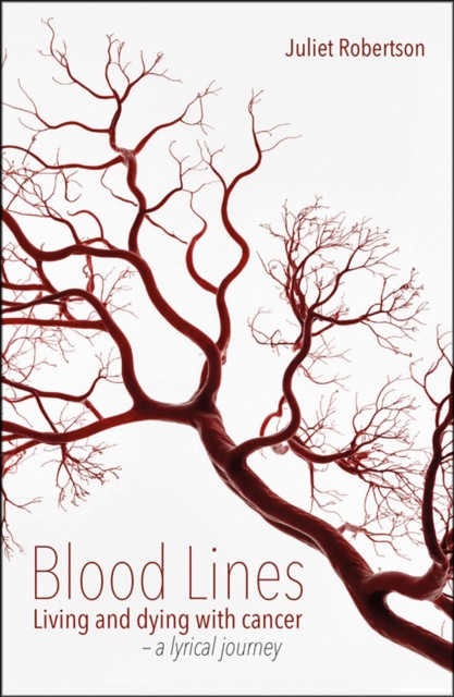 Blood Lines: Living and dying with cancer - a lyrical journey