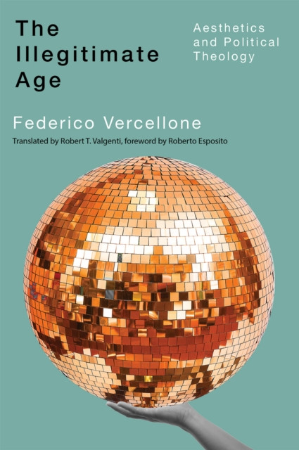 The Illegitimate Age: Aesthetics and Political Theology