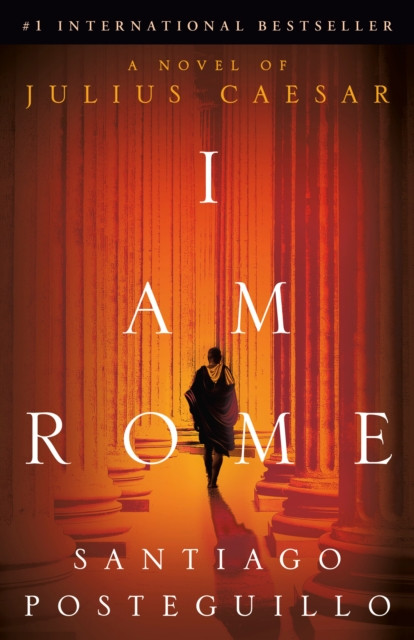 I Am Rome: A Novel