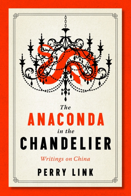 Anaconda in the Chandelier: Writings on China