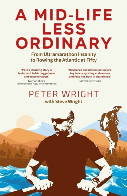 A Mid Life Less Ordinary: From Ultramarathon Insanity to Rowing the Atlantic at Fifty