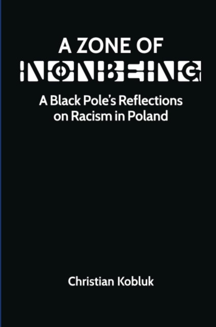 A Zone of Nonbeing: A Black Pole's Reflections on Racism in Poland
