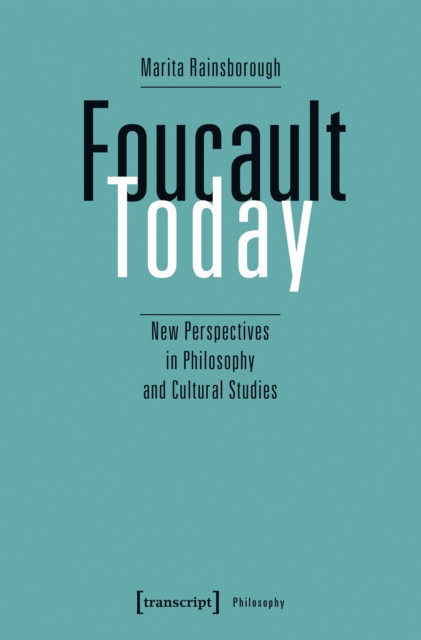 Foucault Today: New Perspectives in Philosophy and Cultural Studies