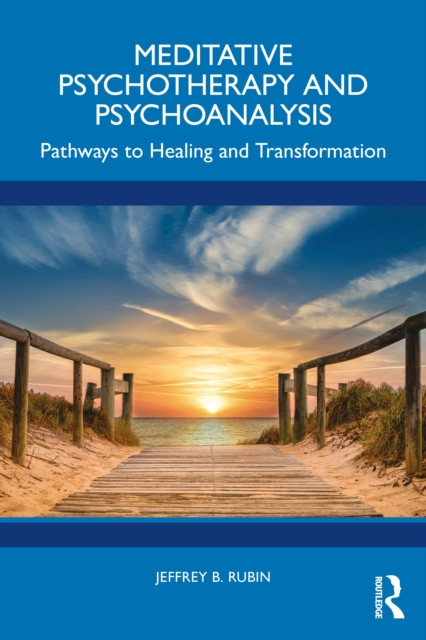 Meditative Psychotherapy and Psychoanalysis: Pathways to Healing and Transformation