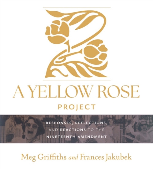 A Yellow Rose Project: Responses, Reflections, and Reactions to the Nineteenth Amendment
