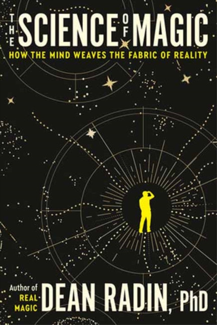The Science of Magic: How the Mind Weaves the Fabric of Reality