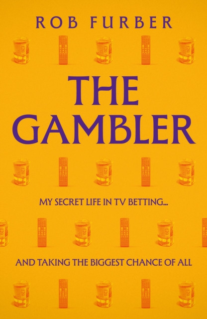 The Gambler: My Secret Life In TV Betting... And Taking The Biggest Chance Of All