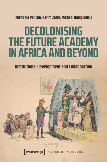 Decolonising the Future Academy in Africa and Beyond: Institutional Development and Collaboration