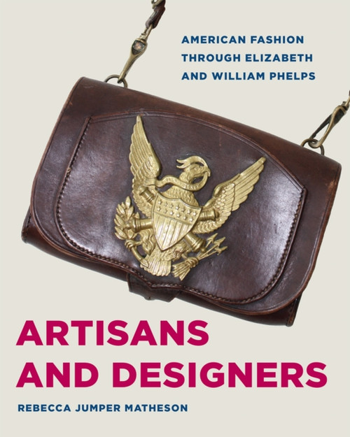 Artisans and Designers: American Fashion Through Elizabeth and William Phelps