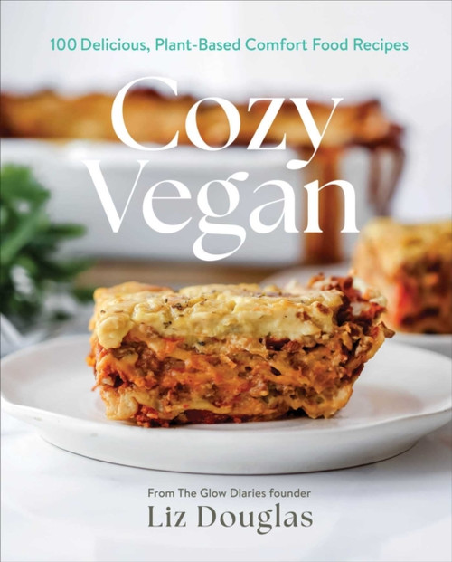 Cozy Vegan: 100 Delicious, Plant-Based Comfort Food Recipes (A Cookbook)