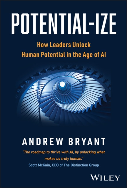 Potential-ize: How Leaders Unlock Human Potential in the Age of AI