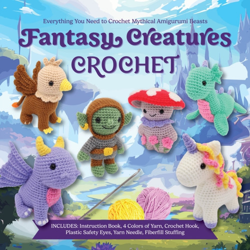 Fantasy Creatures Crochet: Everything You Need to Crochet Mythical Amigurumi Beasts – Includes: Instruction Book, 4 Colors of Yarn, Crochet Hook, Plastic Safety Eyes, Yarn Needle, Fiberfill Stuffing