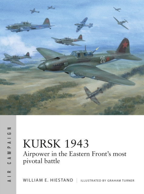 Kursk 1943: Airpower in the Eastern Front's most pivotal battle