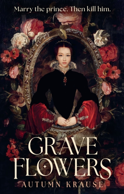 Grave Flowers: Gothic, atmospheric, twisty royalcore fantasy set in a world full of deadly games, rivalry and family secrets