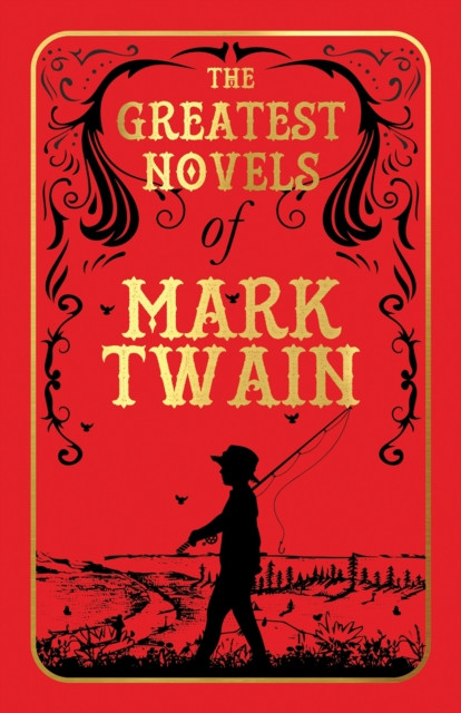The Greatest Novels of Mark Twain: Deluxe Hardbound Edition
