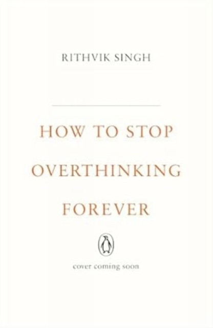 How To Stop Overthinking Forever