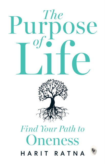 The Purpose of Life: Find Your Path to Oneness