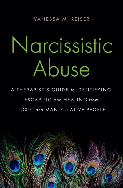 Narcissistic Abuse: A Therapist's Guide to Identifying, Escaping and Healing from Toxic and Manipulative People