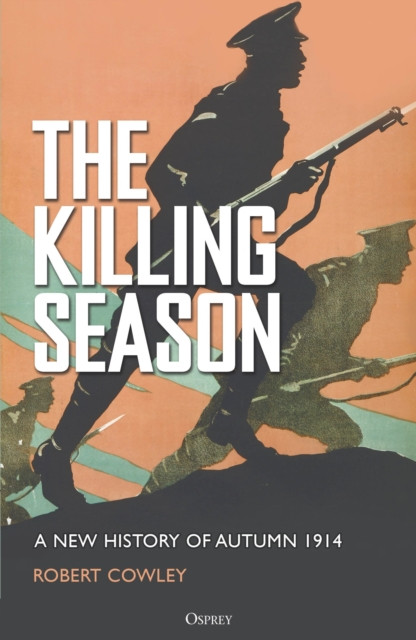 The Killing Season: A New History of Autumn 1914