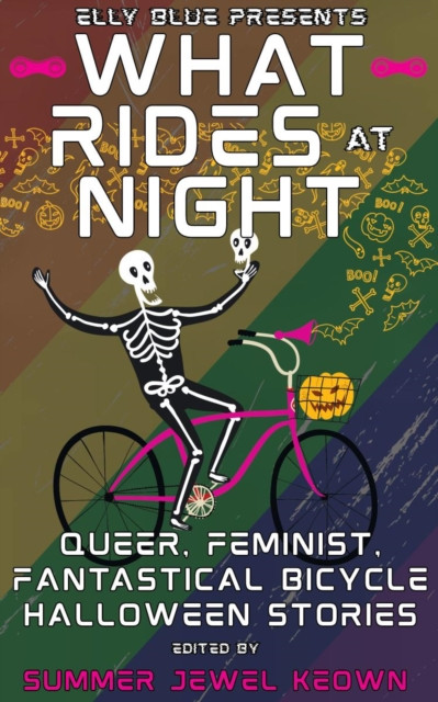 What Rides at Night: Queer, Feminist, Fantastical Bicycle Halloween Stories