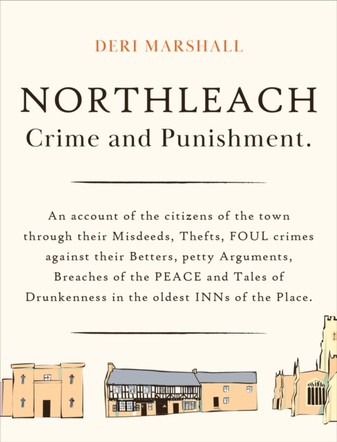 Northleach Crime and Punishment: a pocketbook of misdeeds from a Victorian town