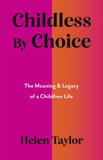 Childless By Choice: The Meaning & Legacy of a Childfree Life