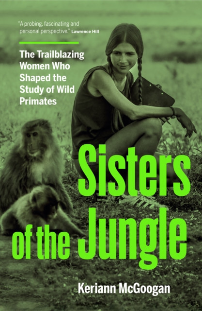 Jungle Women: The Scientists Who Shaped the Study of Our Primate Relatives