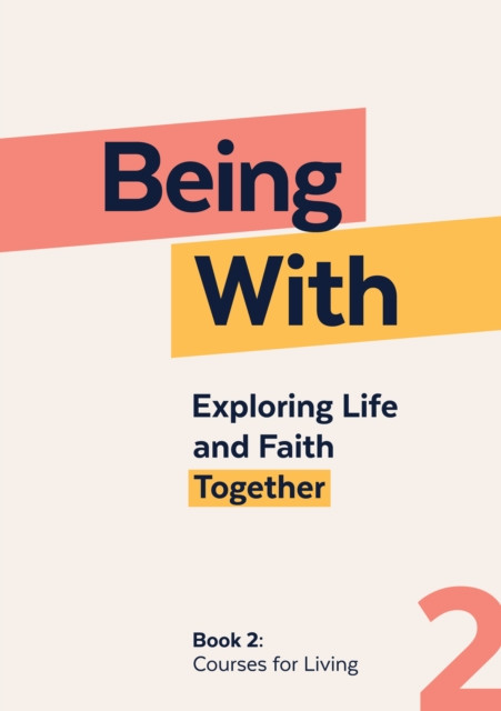 Being With Book 2 Courses For Living: Exploring life and faith together