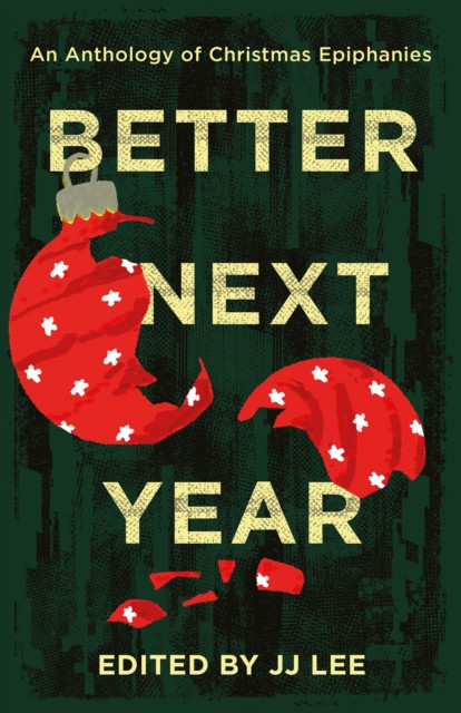 Better Next Year: An Anthology of Christmas Epiphanies