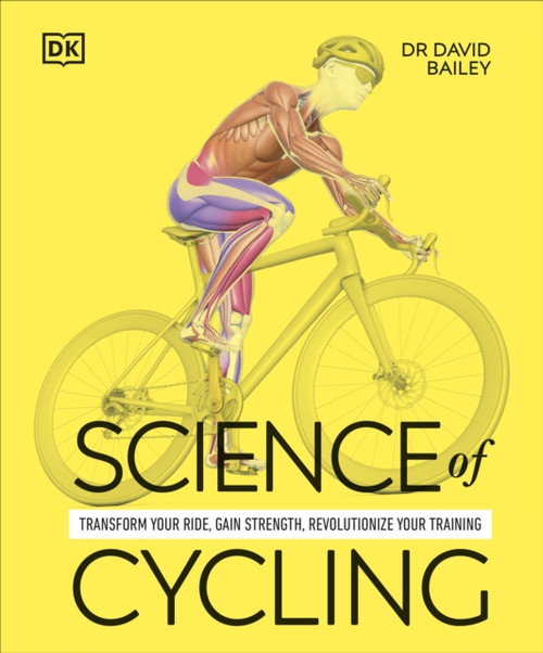 Science of Cycling: Transform Your Ride, Gain Strength, Revolutionize Your Training