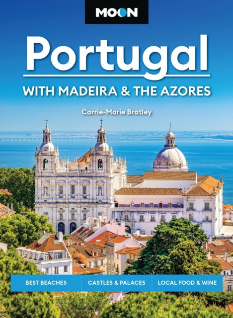Moon Portugal: With Madeira & the Azores (Fourth Edition): Best Beaches, Castles & Palaces, Local Food & Wine