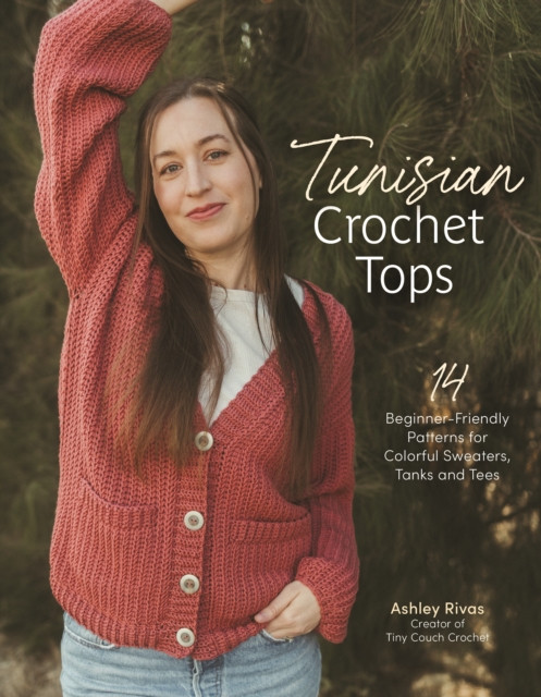 Tunisian Crochet Tops: 14 Beginner-Friendly Patterns for Colorful Sweaters, Tanks, and Tees