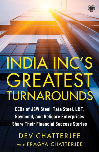 India Inc's Greatest Turnarounds: CEOs of JSW Steel, Tata Steel, L&T, Raymond, and Religare Enterprises Share Their Financial Success Stories