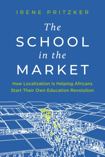 The School in the Market: How Localization Is Helping Africans Start Their Own Education Revolution