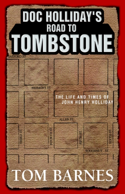 Doc Holliday's Road to Tombstone: The Life and Times of John Henry Holliday